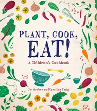 Plant, Eat, Cook! A Children’s Cookbook